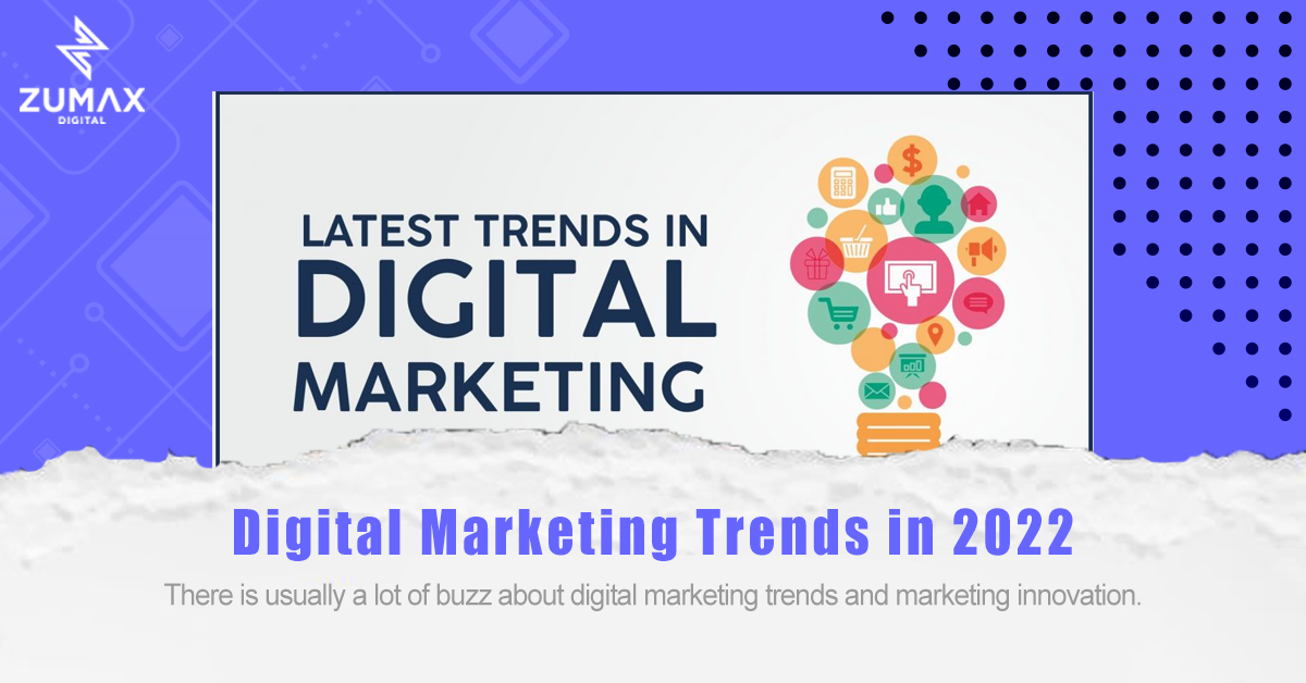 Digital Marketing Trends in 2022 - Zumax Digital Marketing
