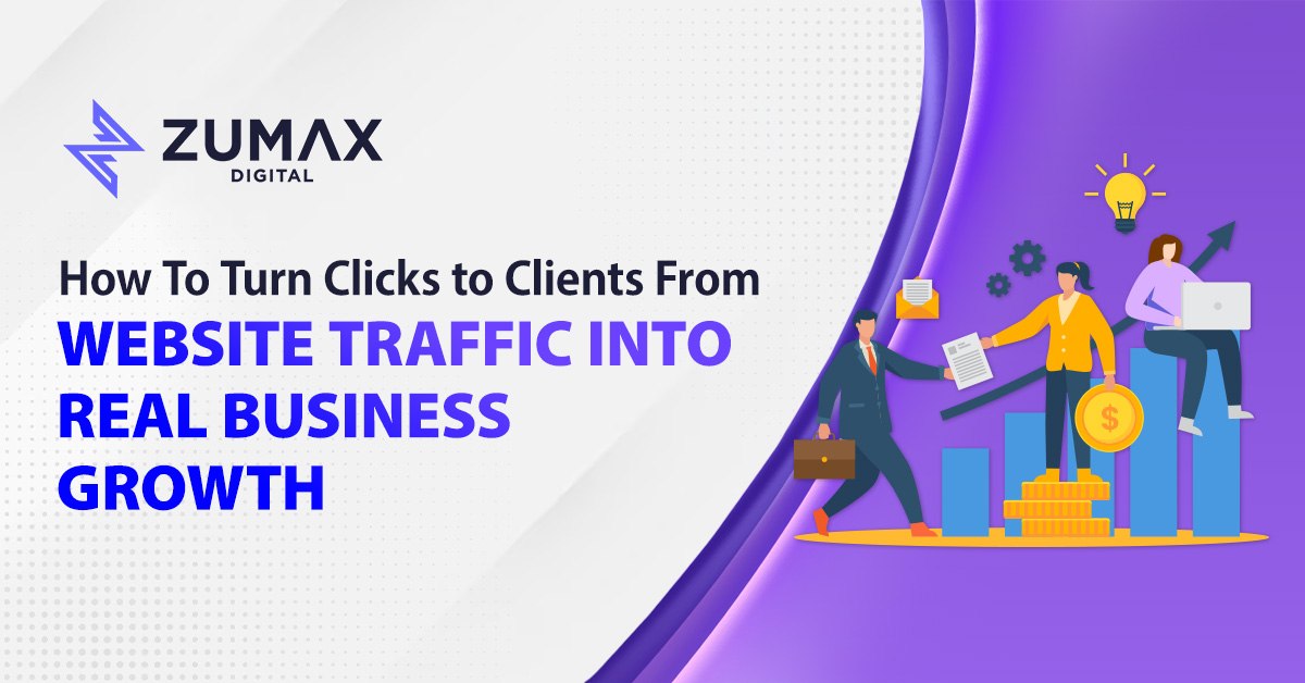 How To Turn Clicks to Clients From Website Traffic Into Real Business Growth