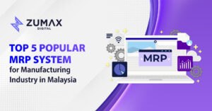 Top 5 Popular MRP System for Manufacturing Industry in Malaysia